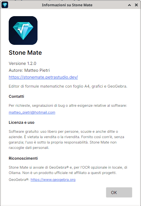 Finestra "Informazioni su Stone Mate" con l’icona a diamante, Versione 1.2.0, Autore: Matteo Pietri, il link https://stonemate.petrastudio.dev/, la riga "Editor di formule matematiche con foglio A4, grafici e GeoGebra.", le sezioni Contatti (petrastudio.dev@outlook.com), Licenza e uso e Riconoscimenti (GeoGebra, Ollama) e il pulsante OK.