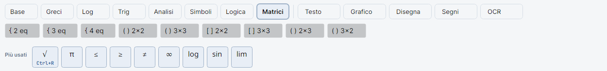 Scheda Matrici attiva con { 2 eq, { 3 eq, { 4 eq, ( ) 2×2, ( ) 3×3, [ ] 2×2, [ ] 3×3, ( ) 2×3, ( ) 3×2; nella riga Più usati √ (Ctrl+R), π, ≤, ≥, ≠, ∞, log, sin, lim.